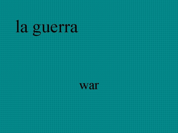 la guerra war 