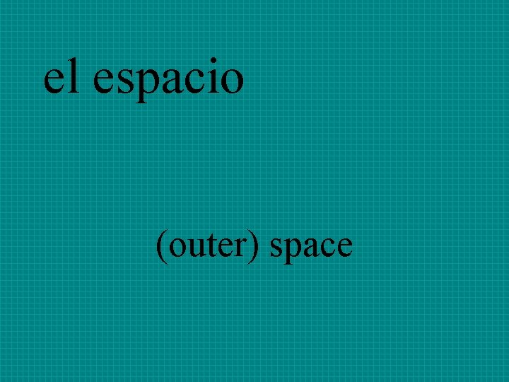 el espacio (outer) space 