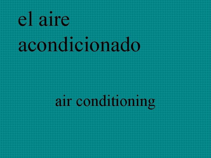 el aire acondicionado air conditioning 