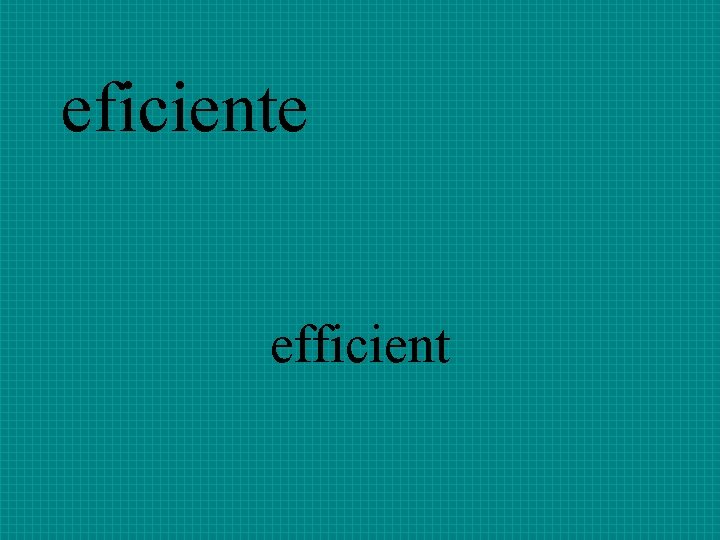 eficiente efficient 