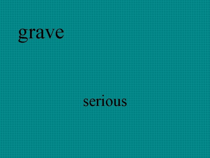 grave serious 