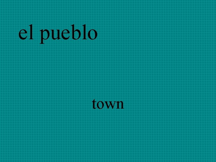 el pueblo town 