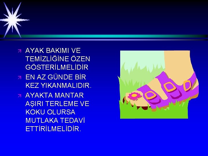 ä ä ä AYAK BAKIMI VE TEMİZLİĞİNE ÖZEN GÖSTERİLMELİDİR EN AZ GÜNDE BİR KEZ