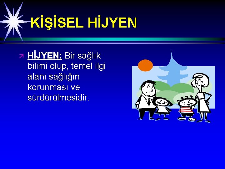 KİŞİSEL HİJYEN ä HİJYEN: Bir sağlık bilimi olup, temel ilgi alanı sağlığın korunması ve