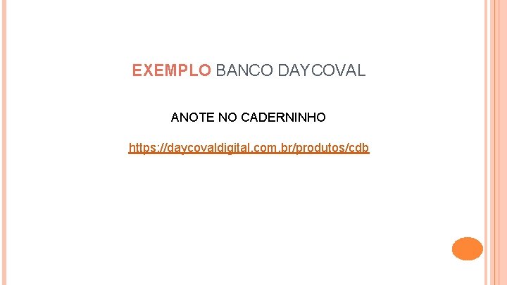 EXEMPLO BANCO DAYCOVAL ANOTE NO CADERNINHO https: //daycovaldigital. com. br/produtos/cdb 