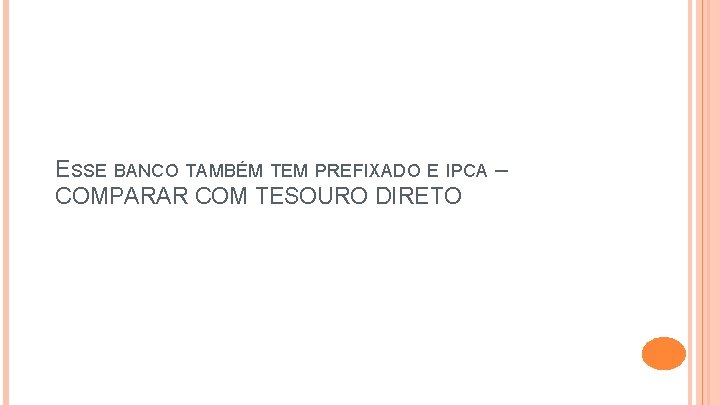 ESSE BANCO TAMBÉM TEM PREFIXADO E IPCA – COMPARAR COM TESOURO DIRETO 