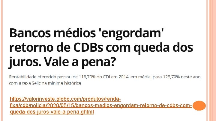 https: //valorinveste. globo. com/produtos/rendafixa/cdb/noticia/2020/05/15/bancos-medios-engordam-retorno-de-cdbs-comqueda-dos-juros-vale-a-pena. ghtml 