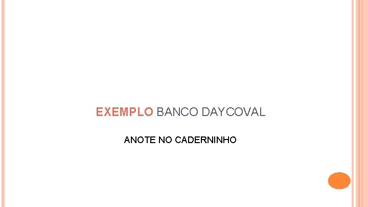 EXEMPLO BANCO DAYCOVAL ANOTE NO CADERNINHO 