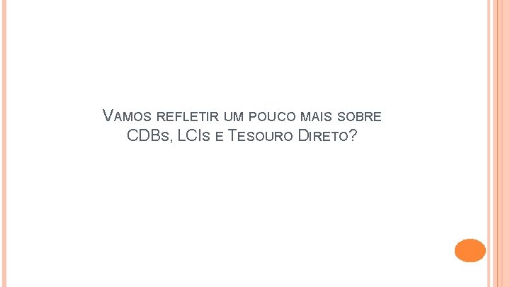 VAMOS REFLETIR UM POUCO MAIS SOBRE CDBS, LCIS E TESOURO DIRETO? 