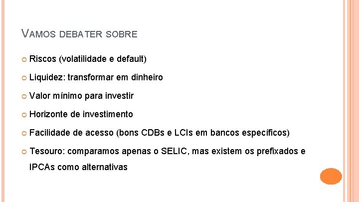 VAMOS DEBATER SOBRE Riscos (volatilidade e default) Liquidez: transformar em dinheiro Valor mínimo para