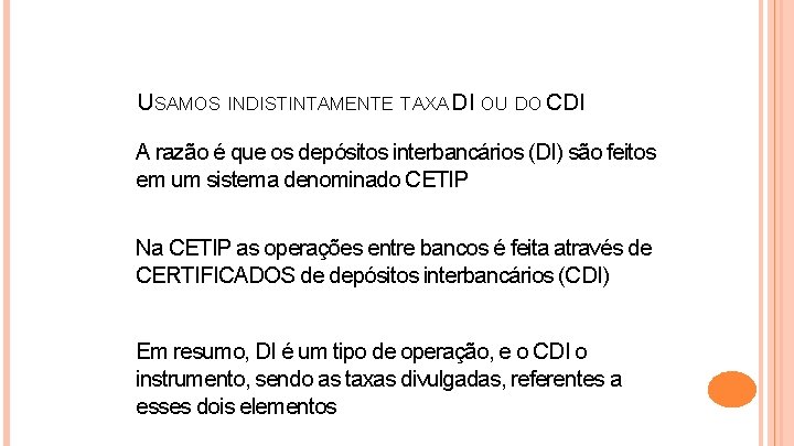 USAMOS INDISTINTAMENTE TAXA DI OU DO CDI A razão é que os depósitos interbancários