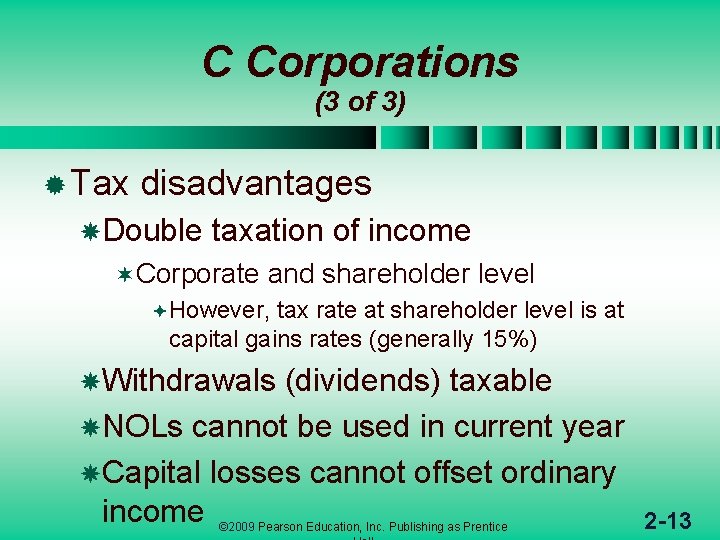 C Corporations (3 of 3) ® Tax disadvantages Double taxation of income ¬Corporate and