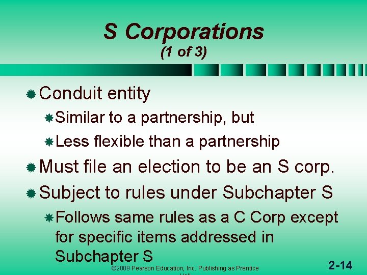 S Corporations (1 of 3) ® Conduit entity Similar to a partnership, but Less