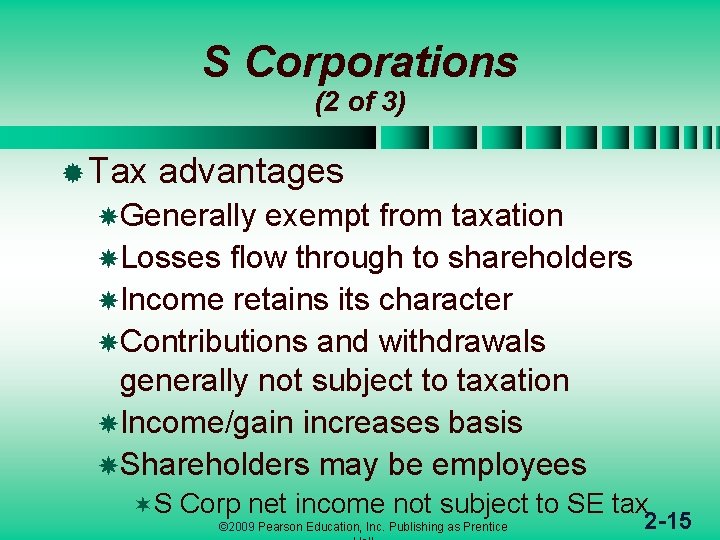 S Corporations (2 of 3) ® Tax advantages Generally exempt from taxation Losses flow