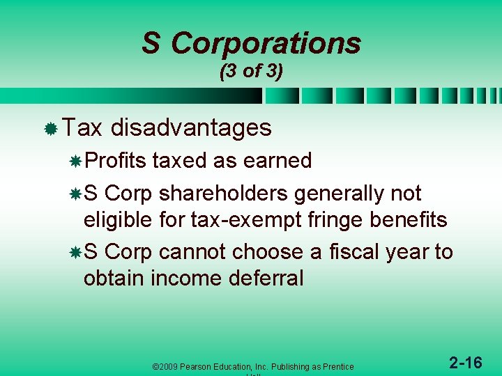 S Corporations (3 of 3) ® Tax disadvantages Profits taxed as earned S Corp