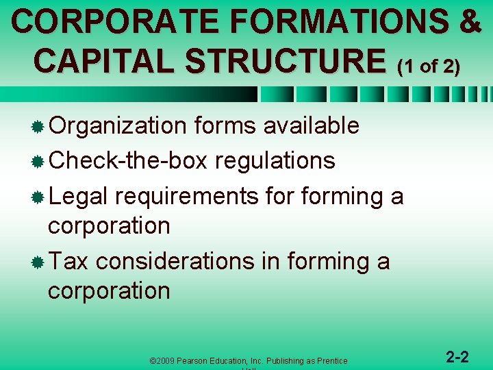 CORPORATE FORMATIONS & CAPITAL STRUCTURE (1 of 2) ® Organization forms available ® Check-the-box