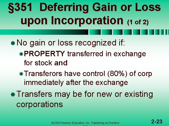 § 351 Deferring Gain or Loss upon Incorporation (1 of 2) ® No gain