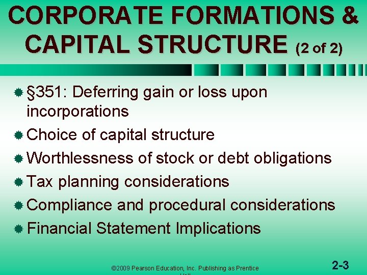 CORPORATE FORMATIONS & CAPITAL STRUCTURE (2 of 2) ® § 351: Deferring gain or