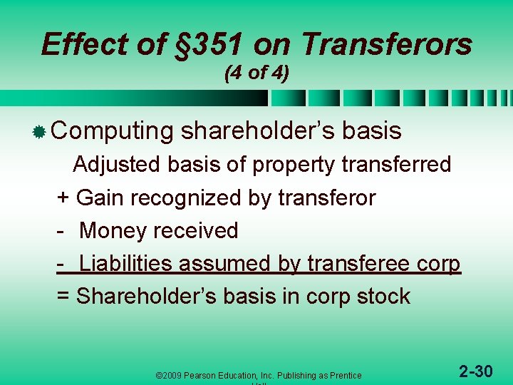 Effect of § 351 on Transferors (4 of 4) ® Computing shareholder’s basis Adjusted