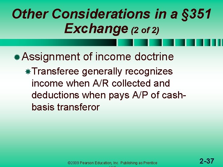 Other Considerations in a § 351 Exchange (2 of 2) ® Assignment of income