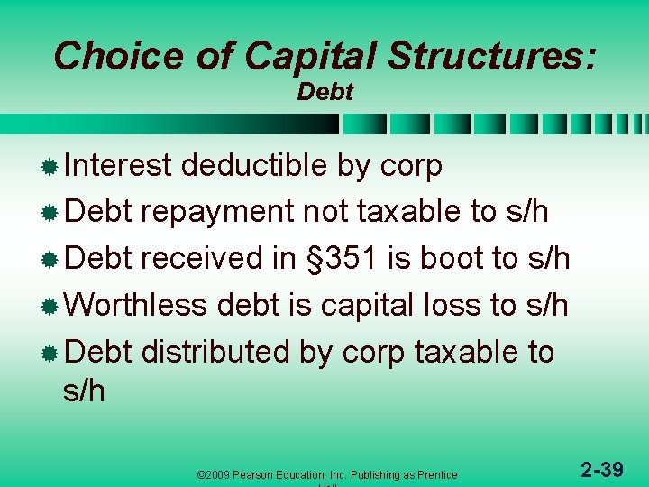 Choice of Capital Structures: Debt ® Interest deductible by corp ® Debt repayment not
