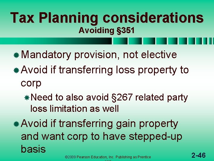 Tax Planning considerations Avoiding § 351 ® Mandatory provision, not elective ® Avoid if