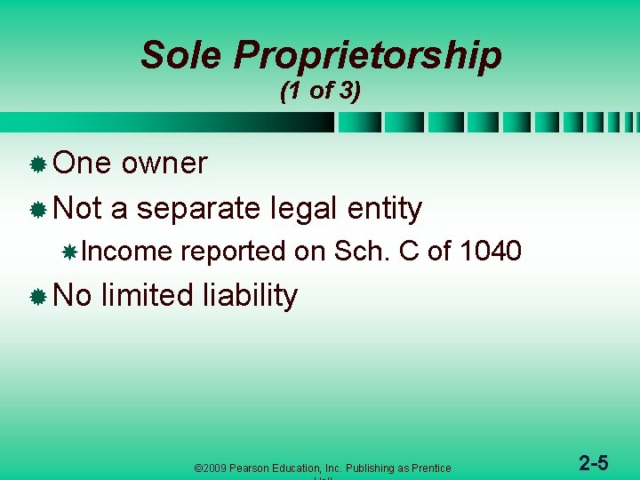 Sole Proprietorship (1 of 3) ® One owner ® Not a separate legal entity