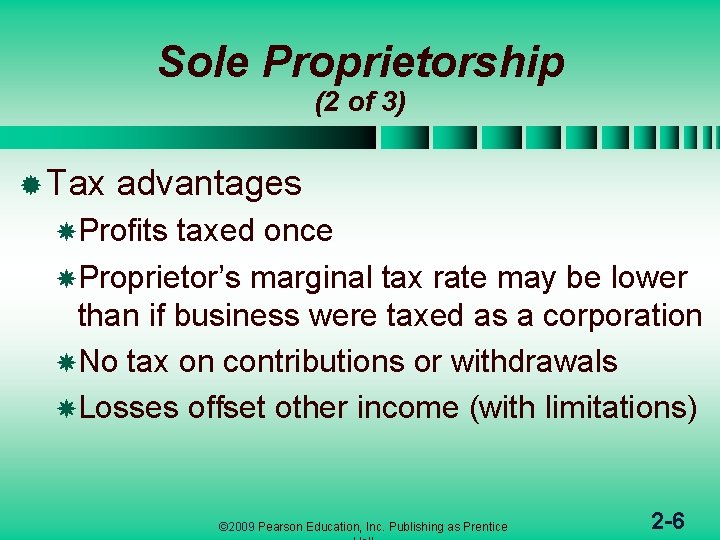 Sole Proprietorship (2 of 3) ® Tax advantages Profits taxed once Proprietor’s marginal tax