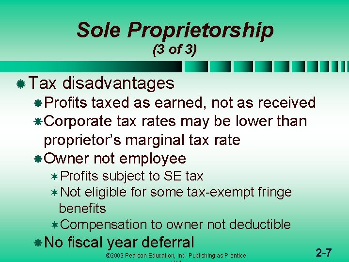 Sole Proprietorship (3 of 3) ® Tax disadvantages Profits taxed as earned, not as