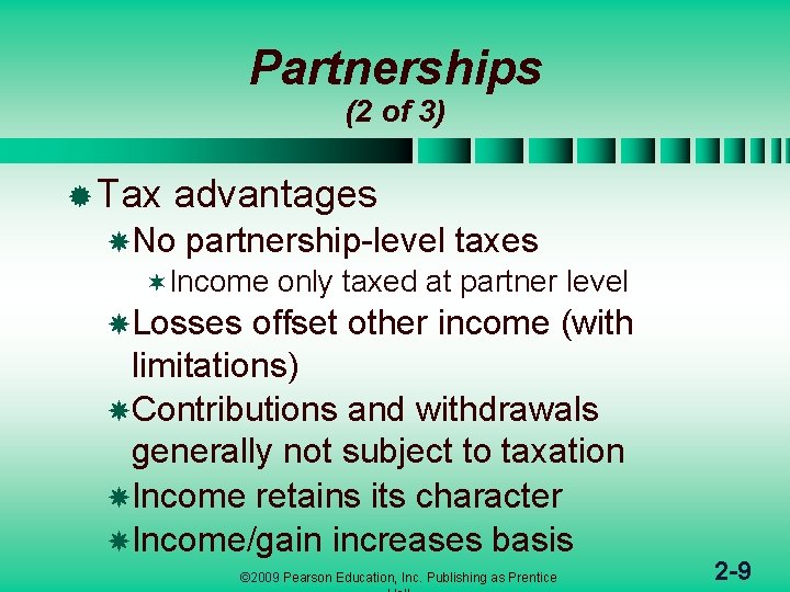 Partnerships (2 of 3) ® Tax advantages No partnership-level taxes ¬Income only taxed at