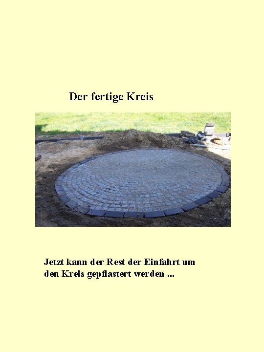 Der fertige Kreis Jetzt kann der Rest der Einfahrt um den Kreis gepflastert werden.