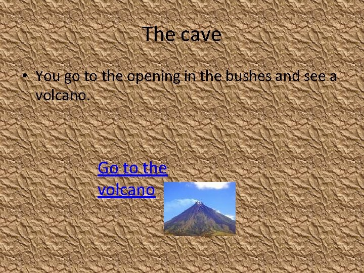 The cave • You go to the opening in the bushes and see a