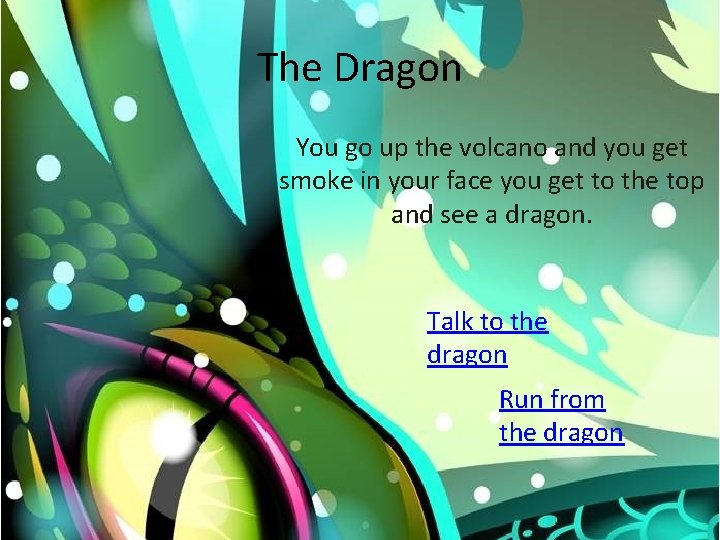 The Dragon You go up the volcano and you get smoke in your face