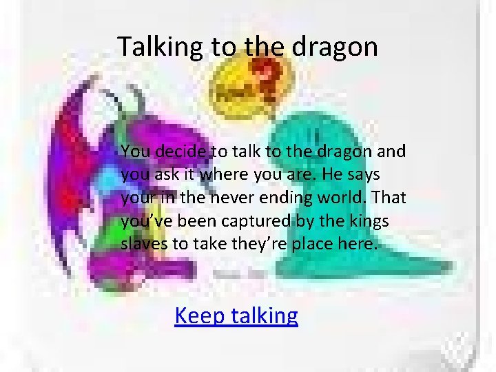 Talking to the dragon You decide to talk to the dragon and you ask
