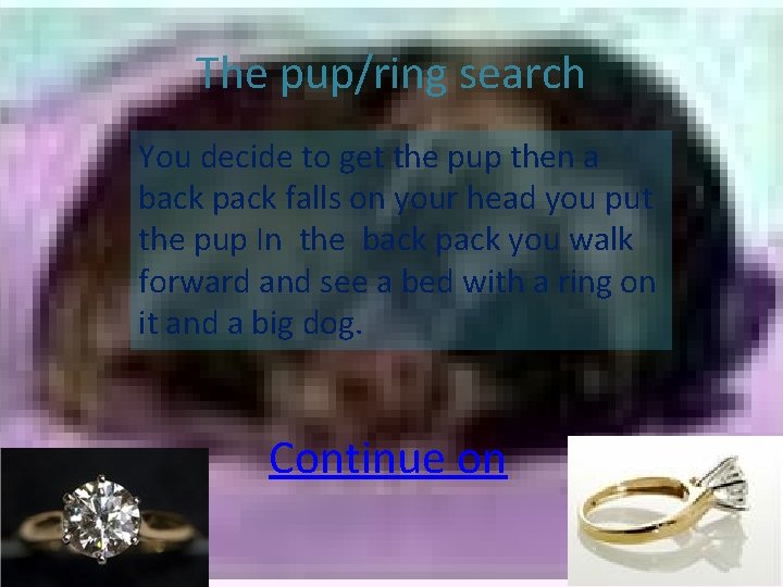 The pup/ring search You decide to get the pup then a back pack falls