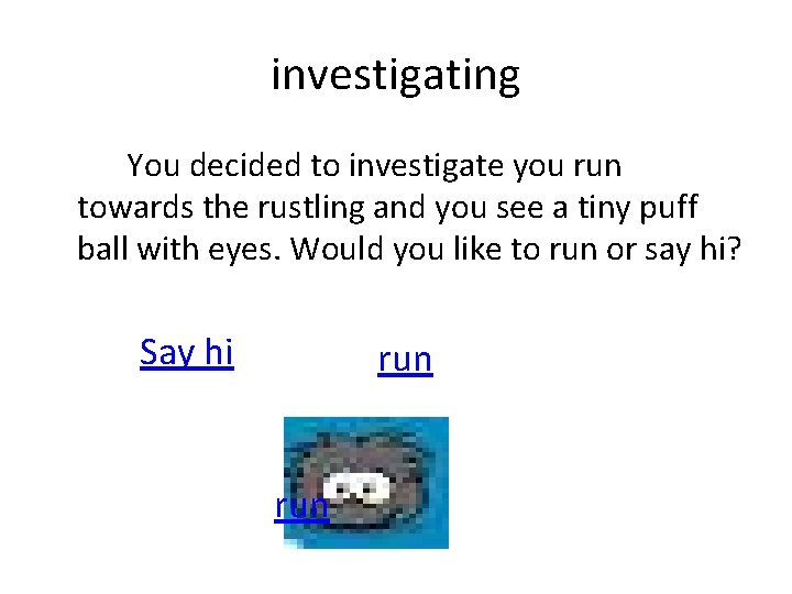 investigating You decided to investigate you run towards the rustling and you see a