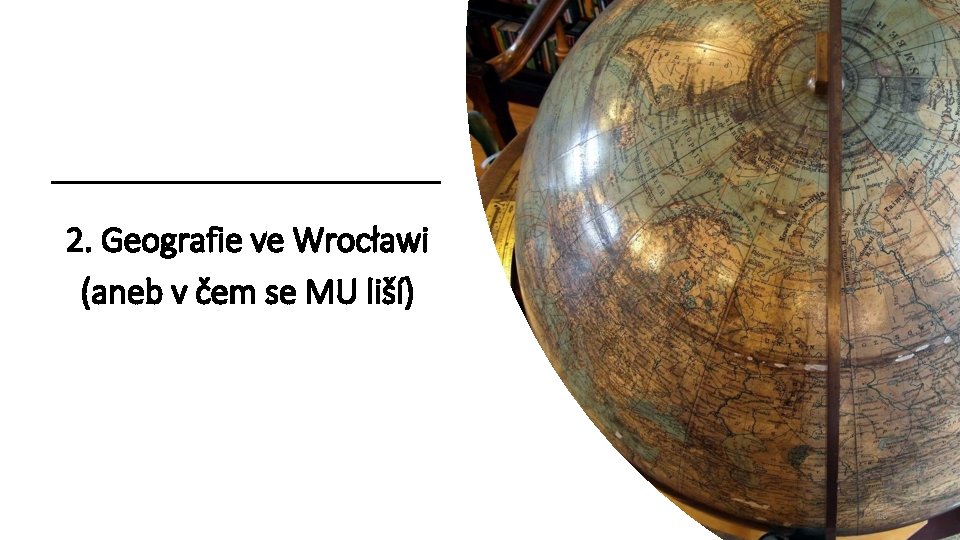 2. Geografie ve Wrocławi (aneb v čem se MU liší) 10 