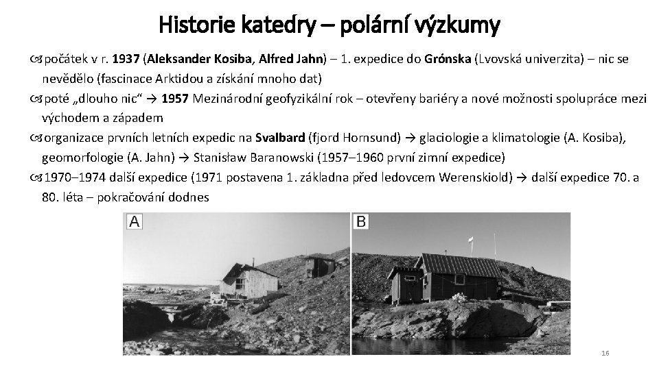 Historie katedry – polární výzkumy počátek v r. 1937 (Aleksander Kosiba, Alfred Jahn) –