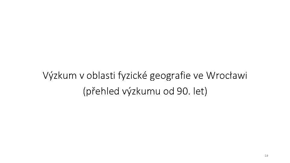 Výzkum v oblasti fyzické geografie ve Wrocławi (přehled výzkumu od 90. let) 19 