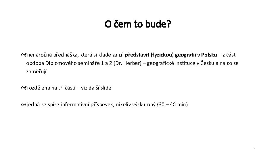 O čem to bude? nenáročná přednáška, která si klade za cíl představit (fyzickou) geografii