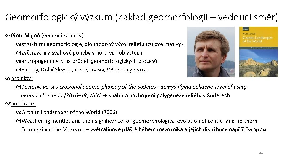 Geomorfologický výzkum (Zakład geomorfologii – vedoucí směr) Piotr Migoń (vedoucí katedry): strukturní geomorfologie, dlouhodobý