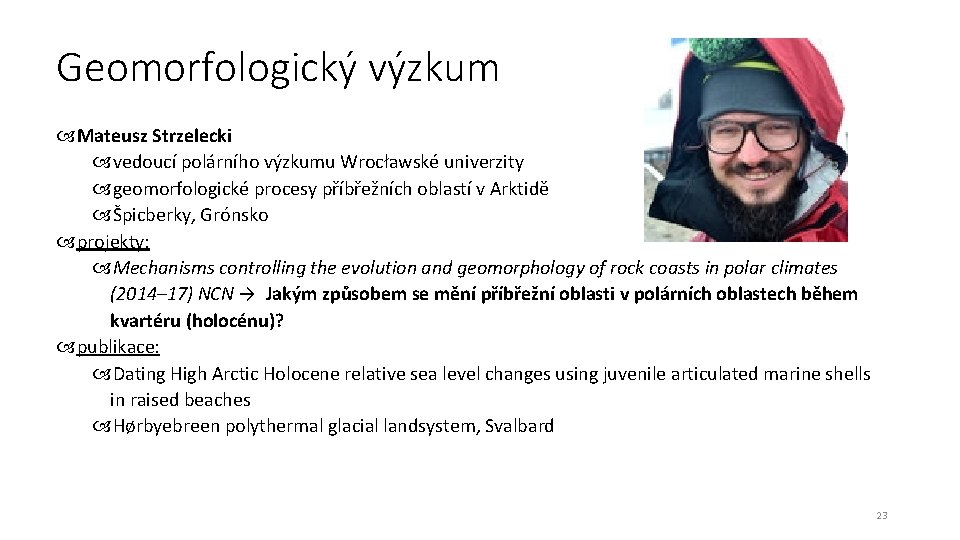 Geomorfologický výzkum Mateusz Strzelecki vedoucí polárního výzkumu Wrocławské univerzity geomorfologické procesy příbřežních oblastí v