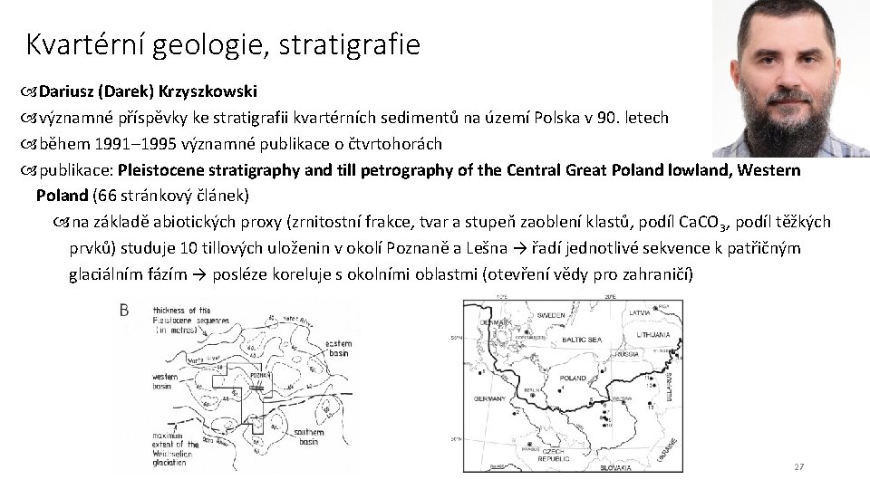 Kvartérní geologie, stratigrafie Dariusz (Darek) Krzyszkowski významné příspěvky ke stratigrafii kvartérních sedimentů na území