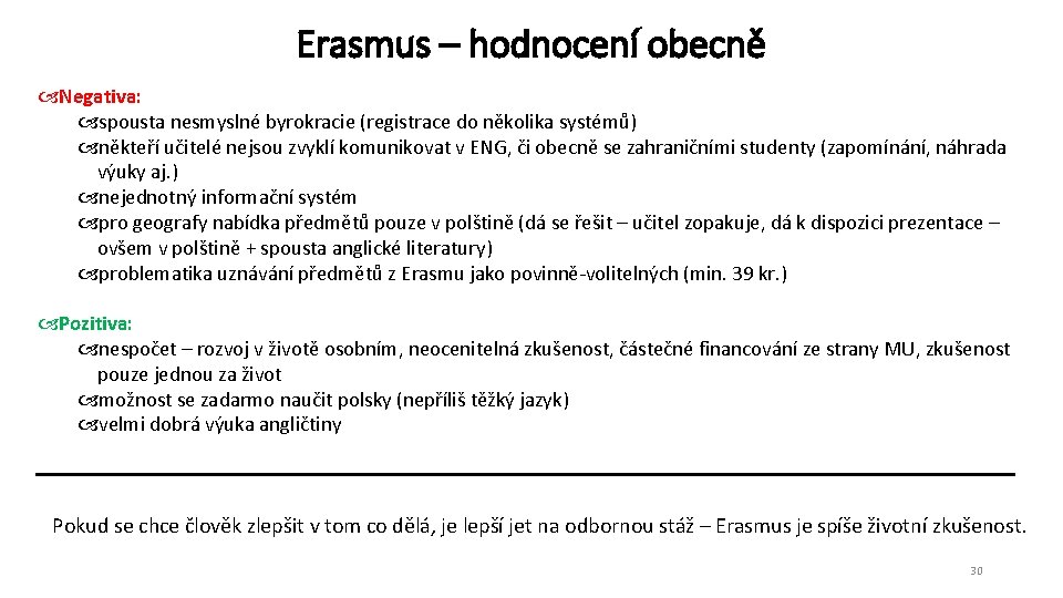 Erasmus – hodnocení obecně Negativa: spousta nesmyslné byrokracie (registrace do několika systémů) někteří učitelé