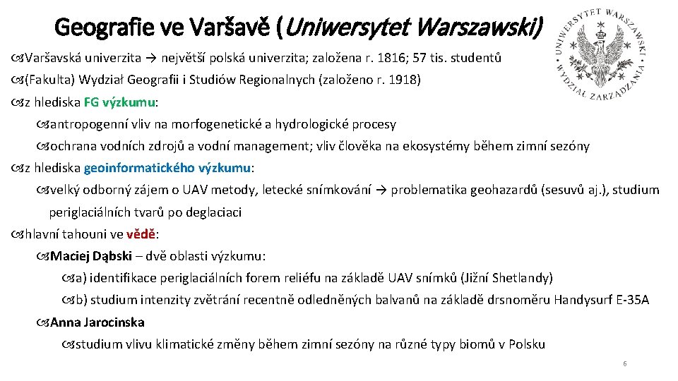 Geografie ve Varšavě (Uniwersytet Warszawski) Varšavská univerzita → největší polská univerzita; založena r. 1816;