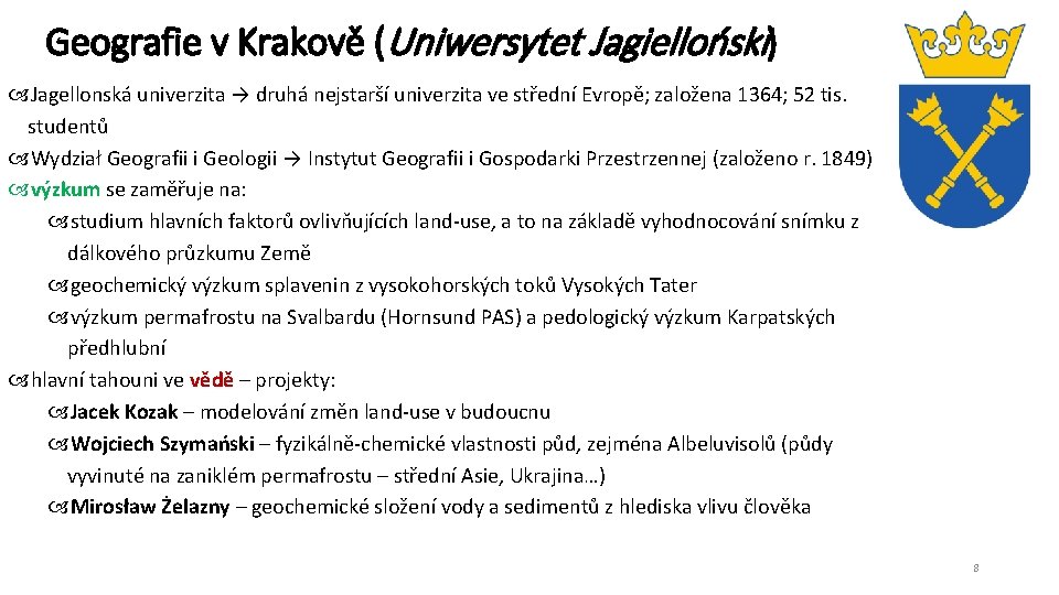 Geografie v Krakově (Uniwersytet Jagielloński) Jagellonská univerzita → druhá nejstarší univerzita ve střední Evropě;