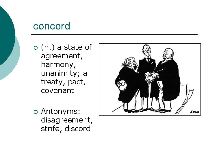 concord ¡ (n. ) a state of agreement, harmony, unanimity; a treaty, pact, covenant