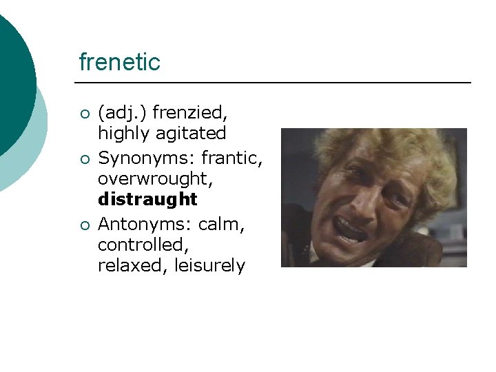 frenetic ¡ ¡ ¡ (adj. ) frenzied, highly agitated Synonyms: frantic, overwrought, distraught Antonyms: