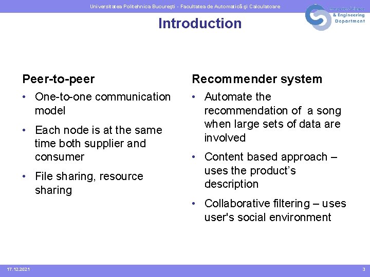 Universitatea Politehnica Bucureşti - Facultatea de Automatică şi Calculatoare Introduction Peer-to-peer Recommender system •