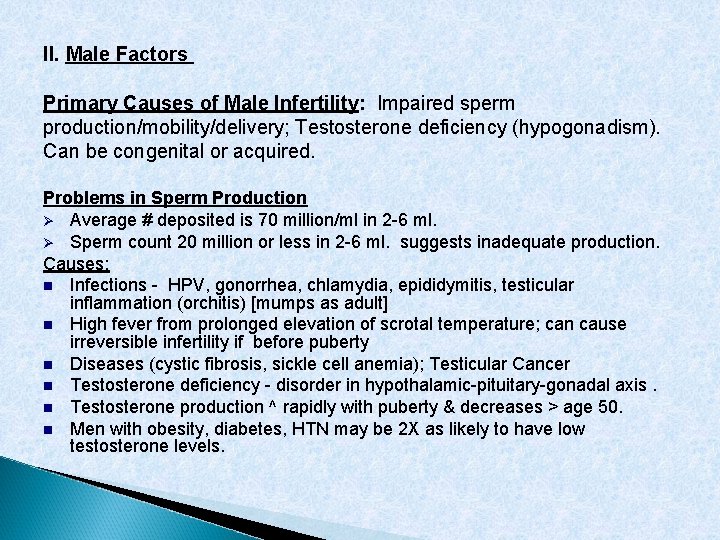 II. Male Factors Primary Causes of Male Infertility: Impaired sperm production/mobility/delivery; Testosterone deficiency (hypogonadism).